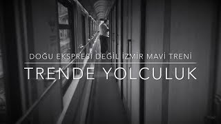 DOĞU EKSPRESİ DEĞİL, İZMİR MAVİ TRENİ! - TRENLE YOLCULUK!