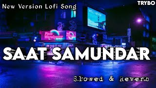 saat samundar slowed \u0026 reverb ।। na rasta maloom na tera naam pata maloom । saat samundar paar lofi