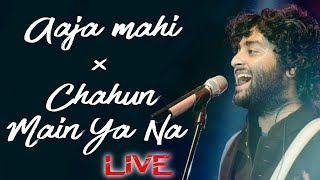Aaja mahi × chahun main ya na | Mashup | ARIJIT SINGH LIVE
