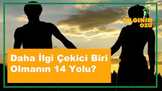 Daha İlgi Çekici Biri Olmanın 14 Yolu