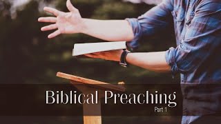 256. Biblical Preaching - Pt 1