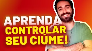 Como CONTROLAR OS CIÚMES e melhorar seu RELACIONAMENTO