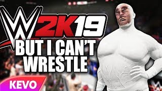 WWE 2k19 but I can't wrestle