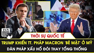 Thời sự Quốc tế chiều 25/2|Báo Mỹ đưa tin Trump khiến Macron bẽ mặt,dân Pháp xấu hổ đòi thay T.thống