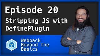 Webpack - Ep. 20 - Stripping Javascript with the DefinePlugin