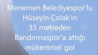 MENEMEN BELEDİYESPOR'LU HÜSEYİN ÇOLAK'IN BANDIRMASPOR'A 35 METREDEN ATTIĞI GOL