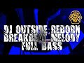 DJ OUTSIDE REBORN BREAKBEAT MELODY FULL BASS 2021