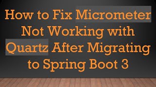 How to Fix Micrometer Not Working with Quartz After Migrating to Spring Boot 3