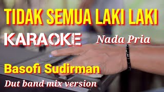 TIDAK SEMUA LAKI LAKI - Basofi Sudirman | Karaoke nada pria | Lirik