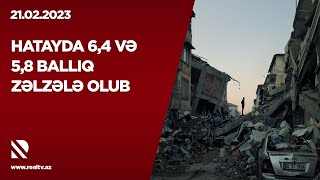 Hatayda 6,4 və 5,8 ballıq zəlzələ olub