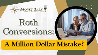 Roth Conversions: A Million Dollar Mistake?