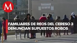 Denuncian robos tras cateos en el Cereso 3 de Ciudad Juárez