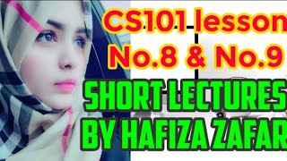 CS 101 Lesson #8,9 . Vu short lectures by Hafiza zafar.