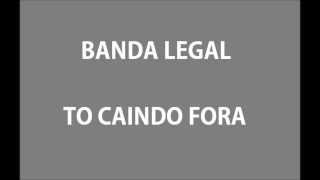 Banda Legal - To Caindo Fora