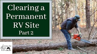 CLEARING LAND FOR A PERMENANT RV SITE. Clearing raw land by hand for our RV on our OFFGRID HOMESTEAD