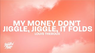 My Money Don't Jiggle, Jiggle, It Folds (Lyrics) - Louis Theroux (TikTok)