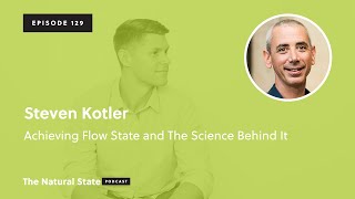 The Natural State 129: Achieving Flow State and The Science Behind It - Steven Kotler
