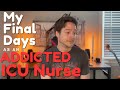 My Final Days as an ADDICTED ICU NURSE