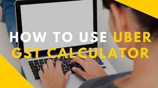 HOW TO USE UBER GST CALCULATOR - Alitax.com.au