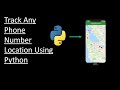 Track Any Phone Number Location Using Python | Python Projects