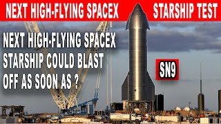 When will the Next high-flying SpaceX Starship SN9 test could blast off ?