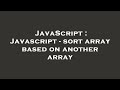 JavaScript : Javascript - sort array based on another array
