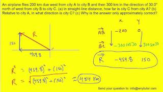 An airplane flies 200 km due west from city A to city B and then 300 km in the direction of 30.0° no