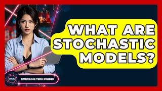 What Are Stochastic Models? - Emerging Tech Insider