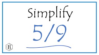 How to Simplify the Fraction 5/9