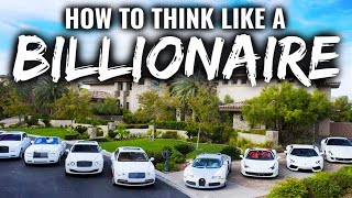 How To Think Like A Billionaire (MUST WATCH)