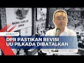 [FULL] Pernyataan Wakil Ketua DPR yang Pastikan Revisi UU Pilkada Dibatalkan, Ikuti Keputusan MK