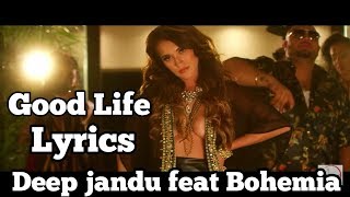 Good Life Song Lyrics | Deep Jandu feat. Bohemia | Sukh Sanghera | Latest Punjabi Song
