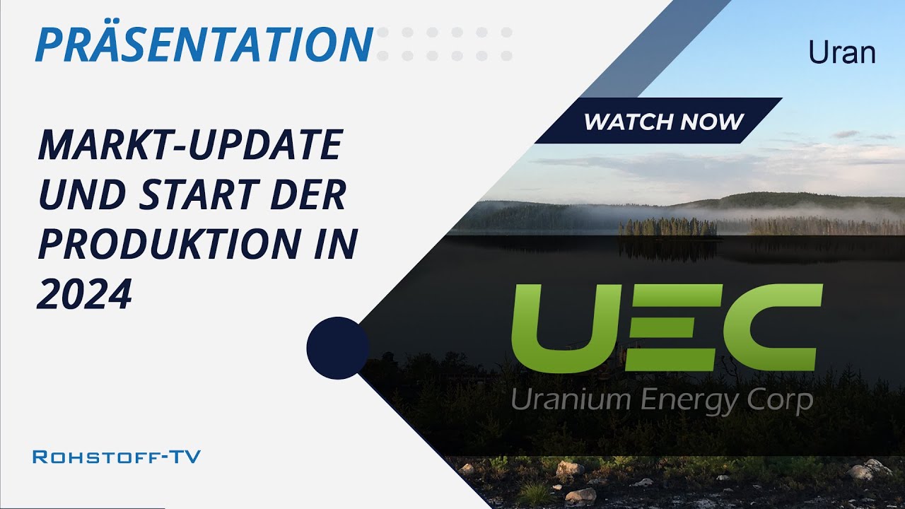 Uranium Energy: Uranmarkt-Update Und Beschluss Zu Produktionsstart In ...