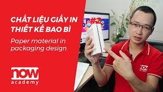 Chất liệu giấy in trong thiết kế bao bì #3 |  Paper material in packaging design  |  Now Academy