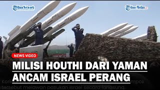 Milisi Houthi dari Yaman Ancam Israel Perang Habis-habisan Melalui Darat, Udara Hingga Laut