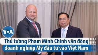 Thủ tướng Phạm Minh Chính vận động doanh nghiệp Mỹ đầu tư vào Việt Nam | VOA Tiếng Việt