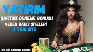 YATIRIM ŞARTSIZ DENEME BONUSU VEREN 2 YENİ SİTE - Her Gün 1 Deneme Bonusu