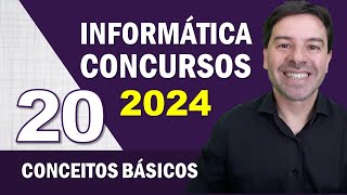 Informática para Concursos 2024 | Aula 20 de Conceitos Básicos