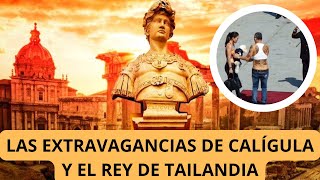 Las extravagancias de Calígula y el rey de Tailandia