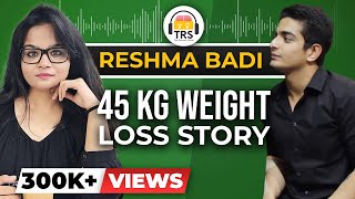45 Kg. WEIGHT LOSS Story | Fat to Fit Transformation Story - Reshma Badi | The Ranveer Show