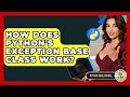How Does Python's Exception Base Class Work? - Python Code School