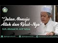 Jalan Menuju Alloh SWT dan Rasululloh SAW - Romo KH. Ahmad Arif Yahya