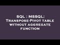 SQL : MSSQL: Transpose-Pivot table without aggregate function