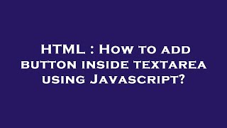 HTML : How to add button inside textarea using Javascript?