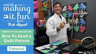 How to Draft a Quilt Pattern - Michael Miller Fabrics' Making it Fun #95