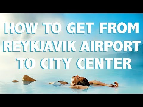 How to get from Reykjavik's Airport to City Center How to get from Reykjavik's Airport to City Center
