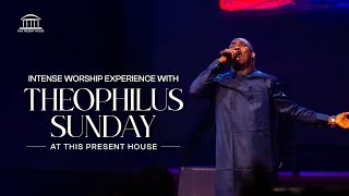 Intense Worship With Theophilus Sunday | Live With Serenity At This Present House