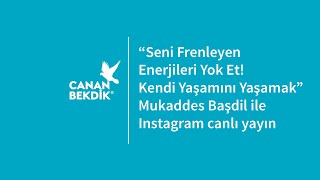 Seni Frenleyen Enerjileri Yok Et! Kendi Yaşamını Yaşamak | Canan Bekdik, Mukaddes Başdil