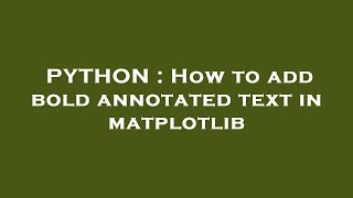 PYTHON : How to add bold annotated text in matplotlib