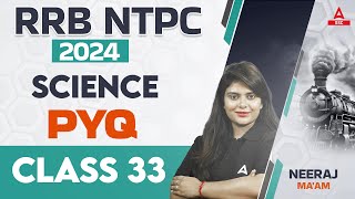 RRB NTPC 2024 Science | SCIENCE PYQs For NTPC 2024 | Class 33 | By Neeraj Ma'am